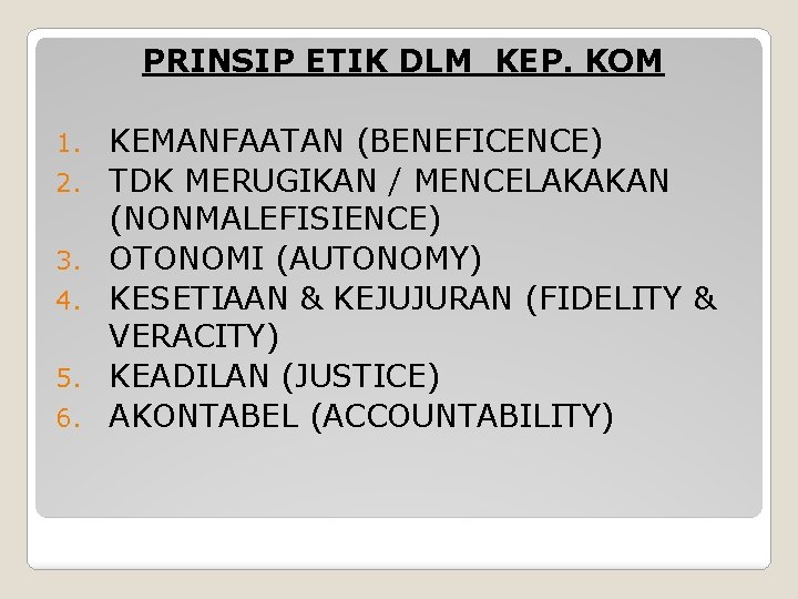 PRINSIP ETIK DLM KEP. KOM 1. 2. 3. 4. 5. 6. KEMANFAATAN (BENEFICENCE) TDK PRINSIP ETIK DLM KEP. KOM 1. 2. 3. 4. 5. 6. KEMANFAATAN (BENEFICENCE) TDK