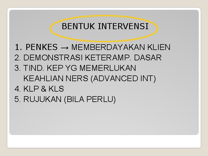 BENTUK INTERVENSI 1. PENKES → MEMBERDAYAKAN KLIEN 2. DEMONSTRASI KETERAMP. DASAR 3. TIND. KEP BENTUK INTERVENSI 1. PENKES → MEMBERDAYAKAN KLIEN 2. DEMONSTRASI KETERAMP. DASAR 3. TIND. KEP