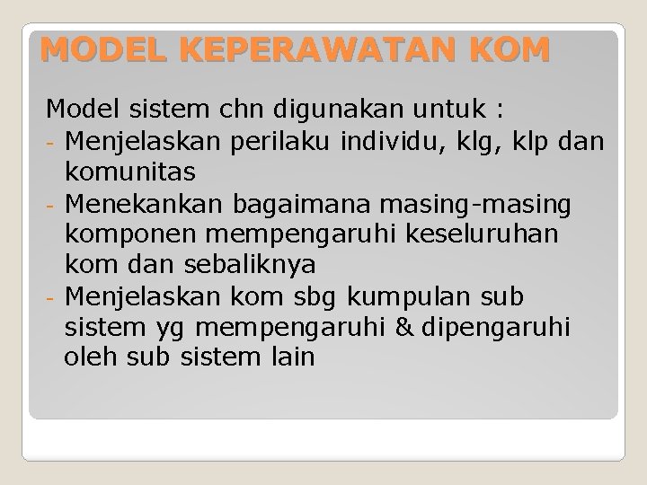 MODEL KEPERAWATAN KOM Model sistem chn digunakan untuk : - Menjelaskan perilaku individu, klg, MODEL KEPERAWATAN KOM Model sistem chn digunakan untuk : - Menjelaskan perilaku individu, klg,