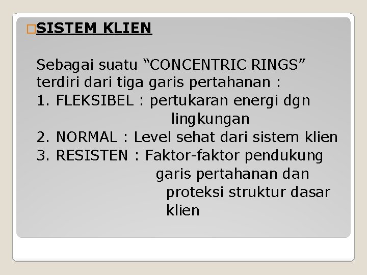 �SISTEM KLIEN Sebagai suatu “CONCENTRIC RINGS” terdiri dari tiga garis pertahanan : 1. FLEKSIBEL �SISTEM KLIEN Sebagai suatu “CONCENTRIC RINGS” terdiri dari tiga garis pertahanan : 1. FLEKSIBEL