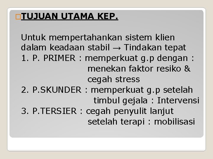 �TUJUAN UTAMA KEP. Untuk mempertahankan sistem klien dalam keadaan stabil → Tindakan tepat 1. �TUJUAN UTAMA KEP. Untuk mempertahankan sistem klien dalam keadaan stabil → Tindakan tepat 1.