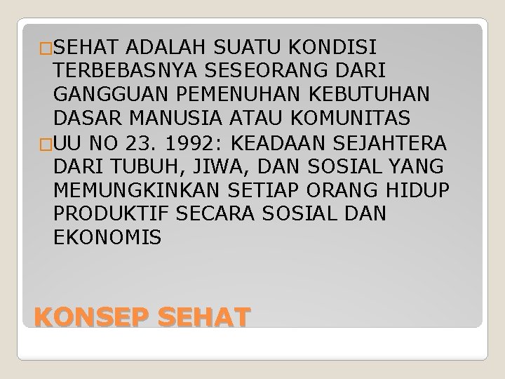 �SEHAT ADALAH SUATU KONDISI TERBEBASNYA SESEORANG DARI GANGGUAN PEMENUHAN KEBUTUHAN DASAR MANUSIA ATAU KOMUNITAS �SEHAT ADALAH SUATU KONDISI TERBEBASNYA SESEORANG DARI GANGGUAN PEMENUHAN KEBUTUHAN DASAR MANUSIA ATAU KOMUNITAS