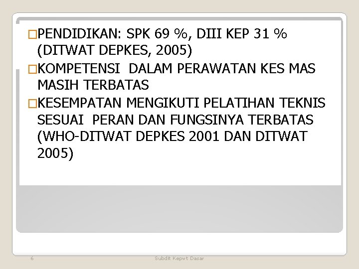 �PENDIDIKAN: SPK 69 %, DIII KEP 31 % PROFIL PERAWAT PUSKESMAS (DITWAT DEPKES, 2005) �PENDIDIKAN: SPK 69 %, DIII KEP 31 % PROFIL PERAWAT PUSKESMAS (DITWAT DEPKES, 2005)