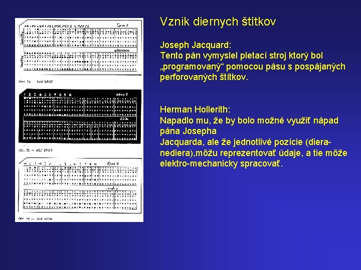 Vznik diernych štítkov Joseph Jacquard: Tento pán vymyslel pletací stroj ktorý bol „programovaný“ pomocou