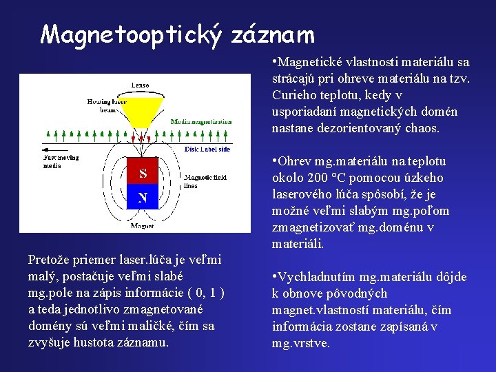 Magnetooptický záznam • Magnetické vlastnosti materiálu sa strácajú pri ohreve materiálu na tzv. Curieho