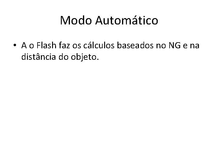 Modo Automático • A o Flash faz os cálculos baseados no NG e na