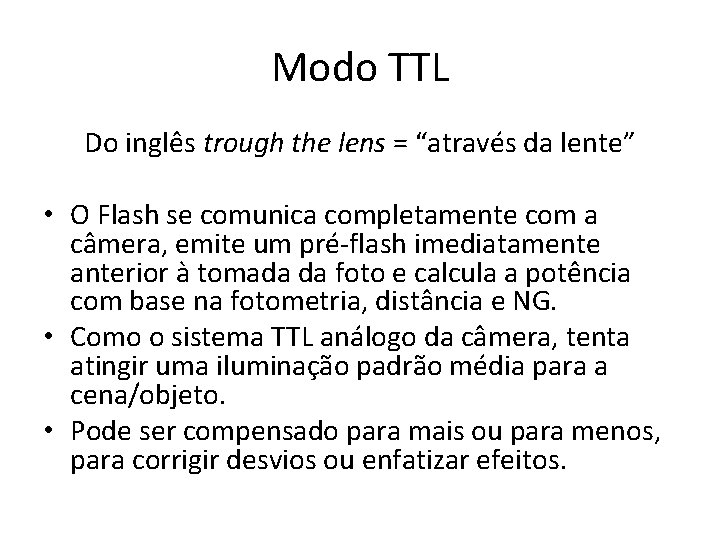 Modo TTL Do inglês trough the lens = “através da lente” • O Flash