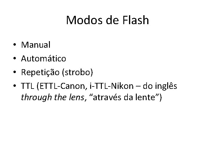 Modos de Flash • • Manual Automático Repetição (strobo) TTL (ETTL-Canon, i-TTL-Nikon – do