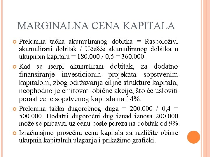 MARGINALNA CENA KAPITALA Prelomna tačka akumuliranog dobitka = Raspoloživi akumulirani dobitak / Učešće akumuliranog