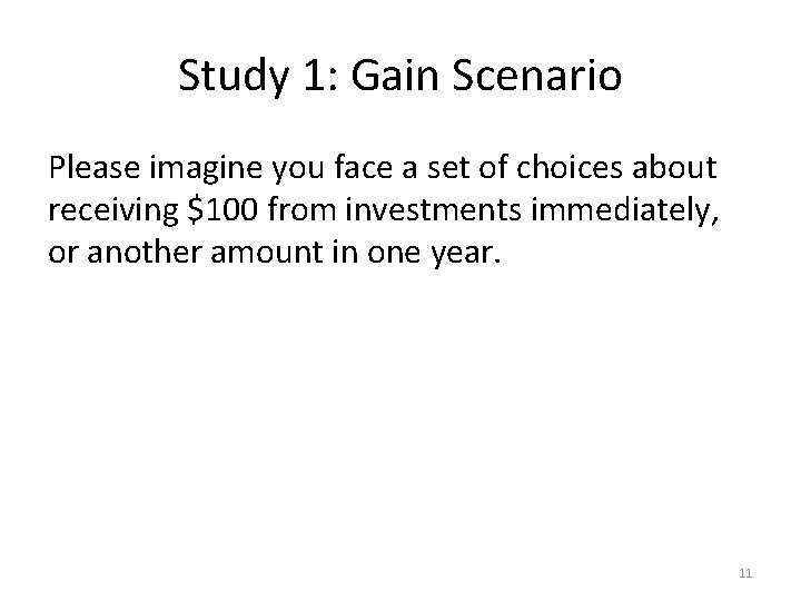 Study 1: Gain Scenario Please imagine you face a set of choices about receiving Study 1: Gain Scenario Please imagine you face a set of choices about receiving