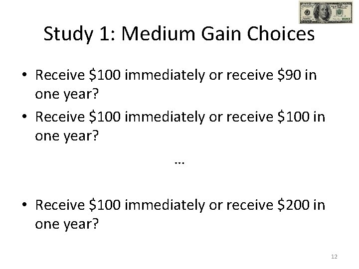 Study 1: Medium Gain Choices • Receive $100 immediately or receive $90 in one Study 1: Medium Gain Choices • Receive $100 immediately or receive $90 in one