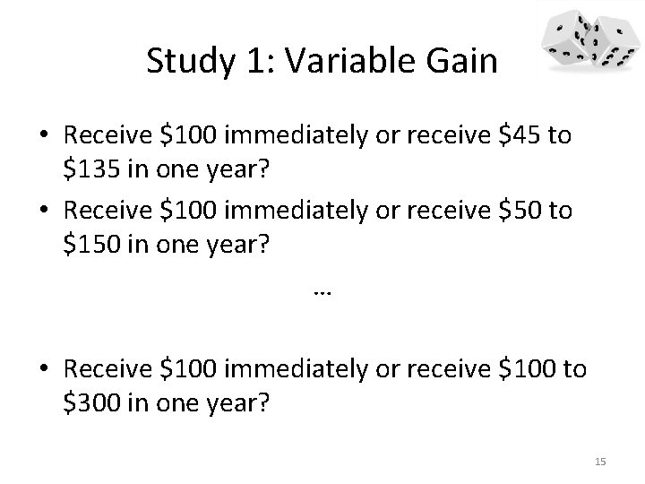Study 1: Variable Gain • Receive $100 immediately or receive $45 to $135 in Study 1: Variable Gain • Receive $100 immediately or receive $45 to $135 in
