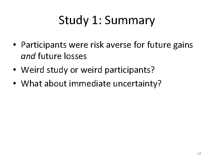 Study 1: Summary • Participants were risk averse for future gains and future losses Study 1: Summary • Participants were risk averse for future gains and future losses