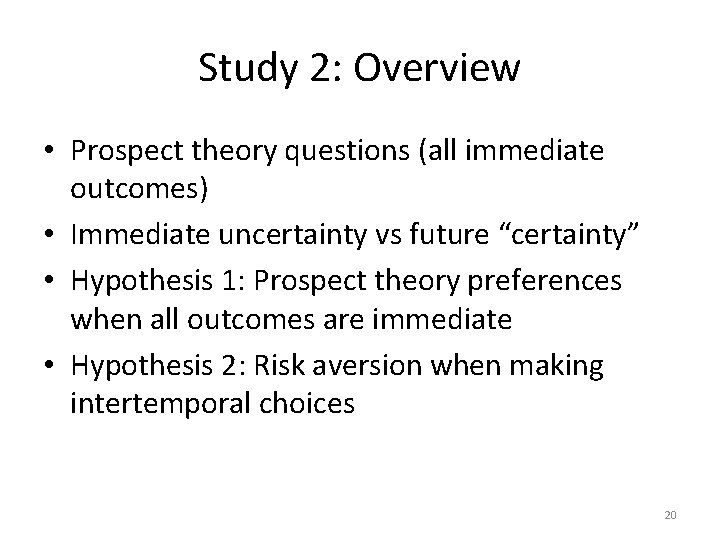 Study 2: Overview • Prospect theory questions (all immediate outcomes) • Immediate uncertainty vs Study 2: Overview • Prospect theory questions (all immediate outcomes) • Immediate uncertainty vs