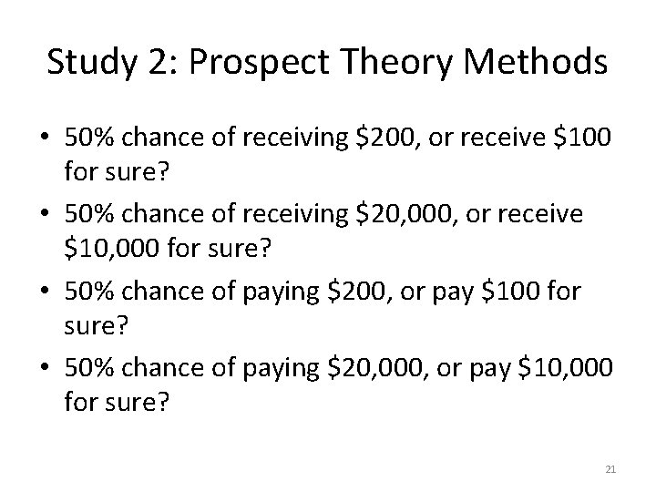 Study 2: Prospect Theory Methods • 50% chance of receiving $200, or receive $100 Study 2: Prospect Theory Methods • 50% chance of receiving $200, or receive $100