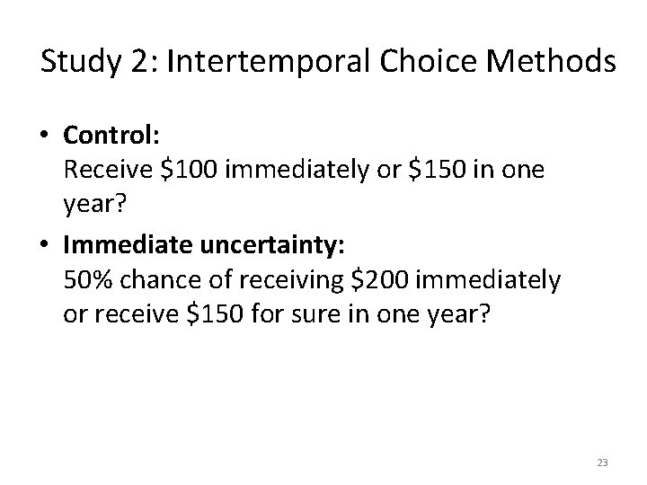 Study 2: Intertemporal Choice Methods • Control: Receive $100 immediately or $150 in one Study 2: Intertemporal Choice Methods • Control: Receive $100 immediately or $150 in one