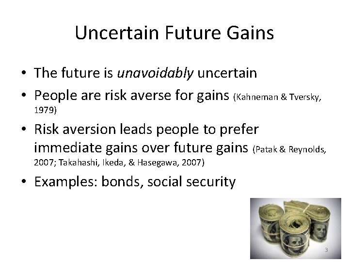 Uncertain Future Gains • The future is unavoidably uncertain • People are risk averse Uncertain Future Gains • The future is unavoidably uncertain • People are risk averse