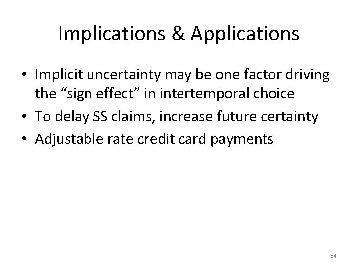 Implications & Applications • Implicit uncertainty may be one factor driving the “sign effect” Implications & Applications • Implicit uncertainty may be one factor driving the “sign effect”