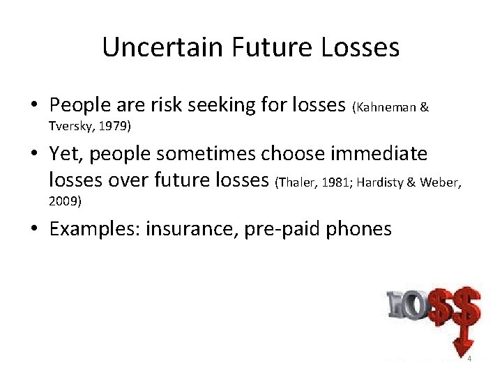 Uncertain Future Losses • People are risk seeking for losses (Kahneman & Tversky, 1979) Uncertain Future Losses • People are risk seeking for losses (Kahneman & Tversky, 1979)