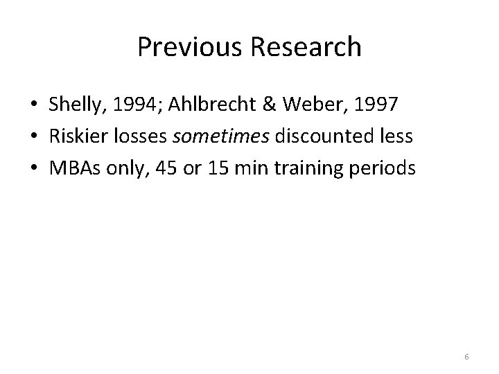 Previous Research • Shelly, 1994; Ahlbrecht & Weber, 1997 • Riskier losses sometimes discounted Previous Research • Shelly, 1994; Ahlbrecht & Weber, 1997 • Riskier losses sometimes discounted