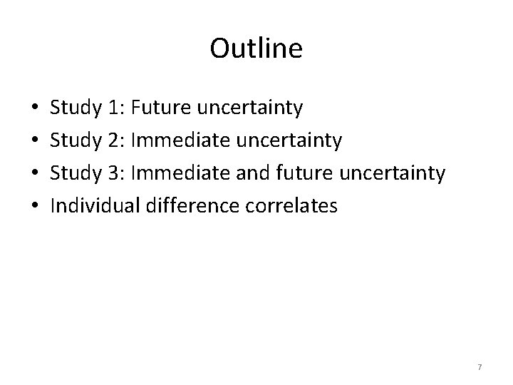 Outline • • Study 1: Future uncertainty Study 2: Immediate uncertainty Study 3: Immediate Outline • • Study 1: Future uncertainty Study 2: Immediate uncertainty Study 3: Immediate