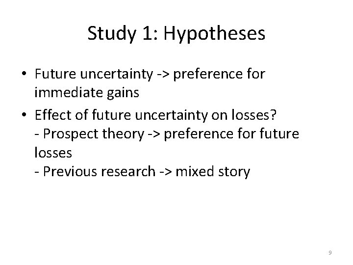 Study 1: Hypotheses • Future uncertainty -> preference for immediate gains • Effect of Study 1: Hypotheses • Future uncertainty -> preference for immediate gains • Effect of