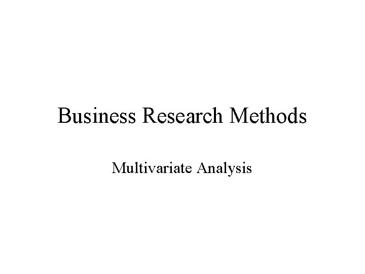 Business Research Methods Multivariate Analysis 