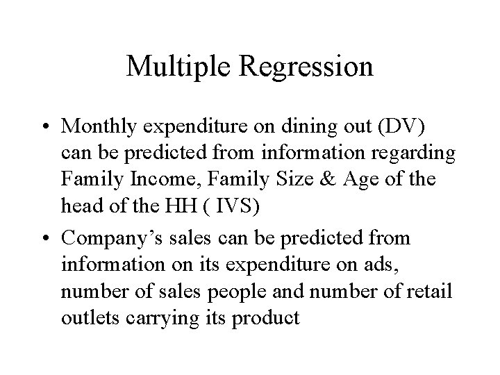 Multiple Regression • Monthly expenditure on dining out (DV) can be predicted from information