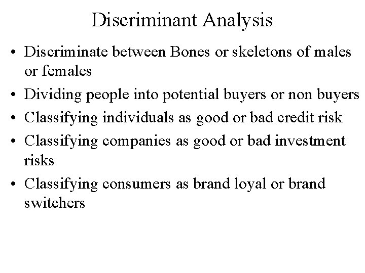 Discriminant Analysis • Discriminate between Bones or skeletons of males or females • Dividing