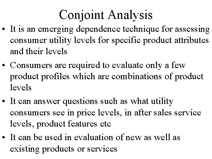 Conjoint Analysis • It is an emerging dependence technique for assessing consumer utility levels