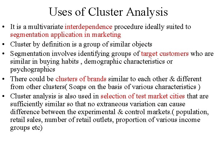 Uses of Cluster Analysis • It is a multivariate interdependence procedure ideally suited to