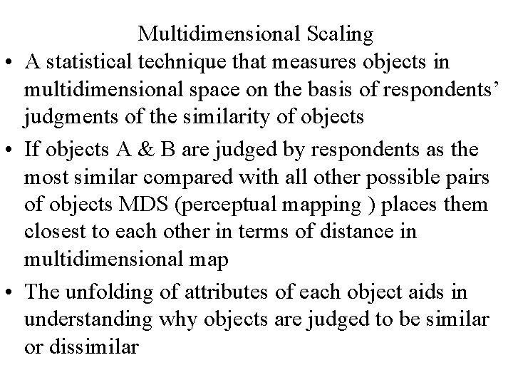 Multidimensional Scaling • A statistical technique that measures objects in multidimensional space on the