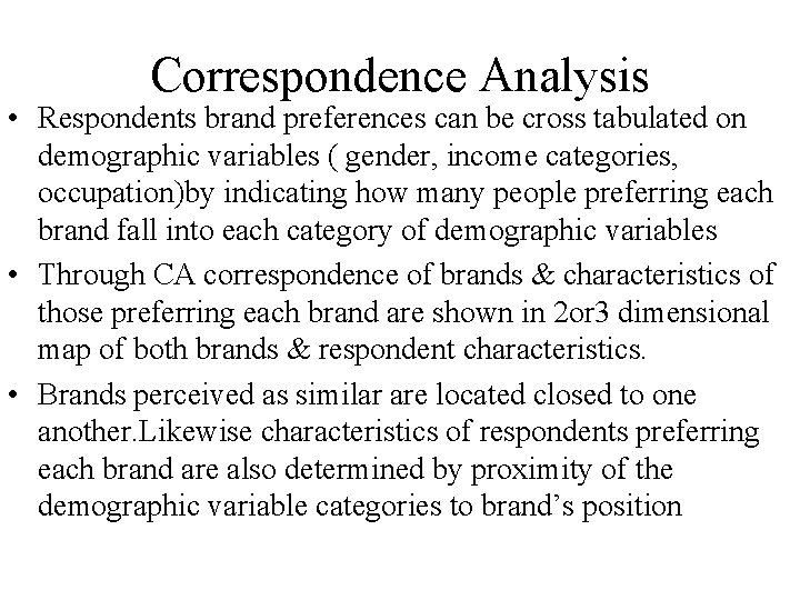 Correspondence Analysis • Respondents brand preferences can be cross tabulated on demographic variables (