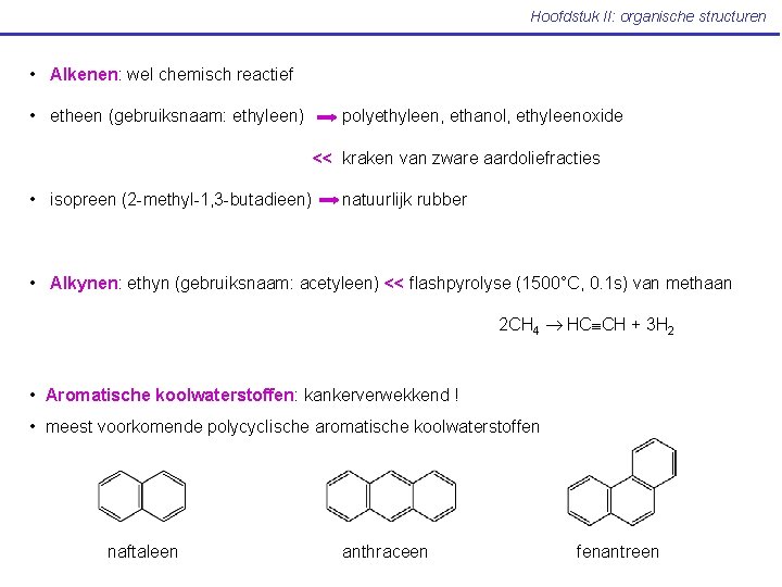Hoofdstuk II: organische structuren • Alkenen: wel chemisch reactief • etheen (gebruiksnaam: ethyleen) polyethyleen,