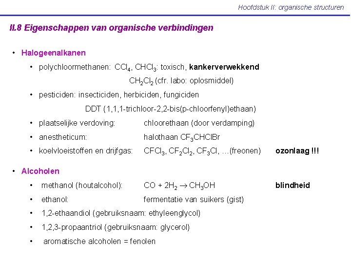 Hoofdstuk II: organische structuren II. 8 Eigenschappen van organische verbindingen • Halogeenalkanen • polychloormethanen: