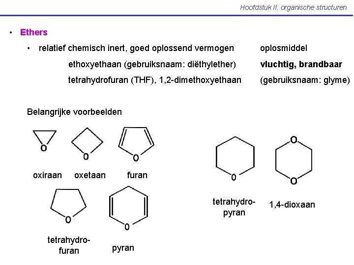 Hoofdstuk II: organische structuren • Ethers • relatief chemisch inert, goed oplossend vermogen oplosmiddel