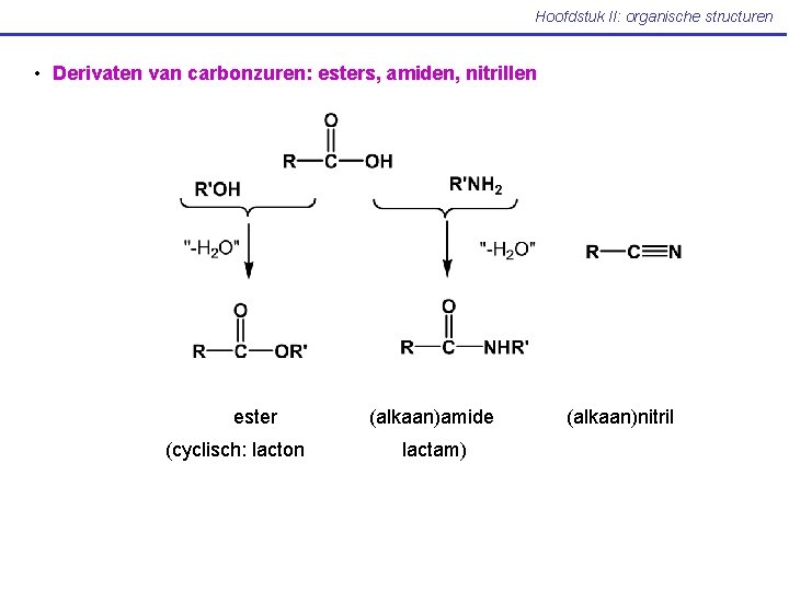 Hoofdstuk II: organische structuren • Derivaten van carbonzuren: esters, amiden, nitrillen ester (cyclisch: lacton