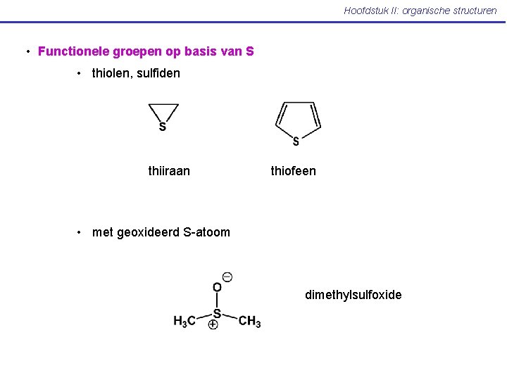 Hoofdstuk II: organische structuren • Functionele groepen op basis van S • thiolen, sulfiden