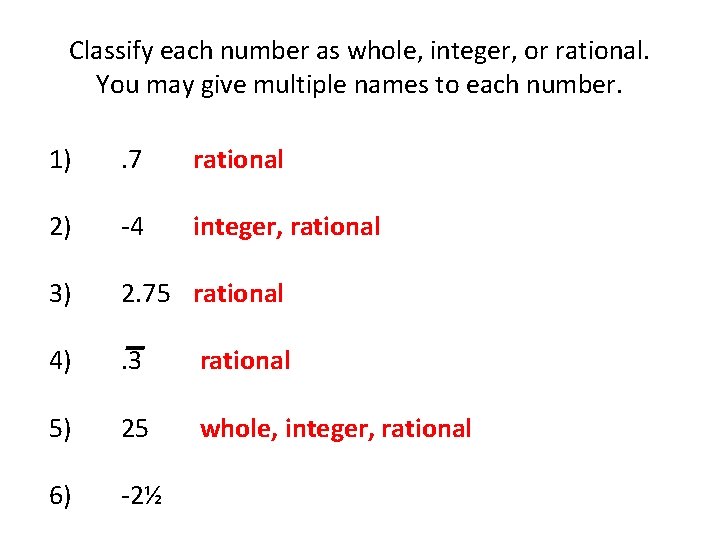 Classify each number as whole, integer, or rational. You may give multiple names to