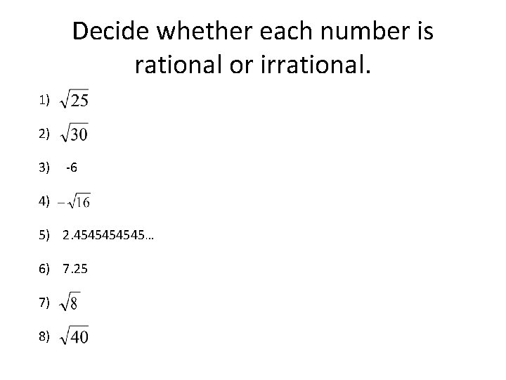 Decide whether each number is rational or irrational. 1) 2) 3) -6 4) 5)