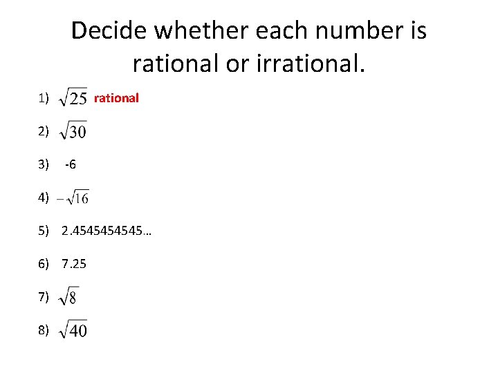 Decide whether each number is rational or irrational. 1) rational 2) 3) -6 4)