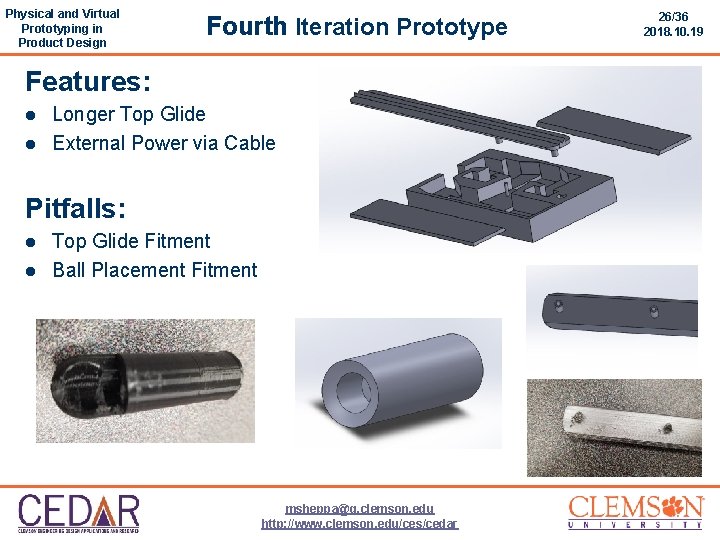 Physical and Virtual Prototyping in Product Design Fourth Iteration Prototype Features: l l Longer