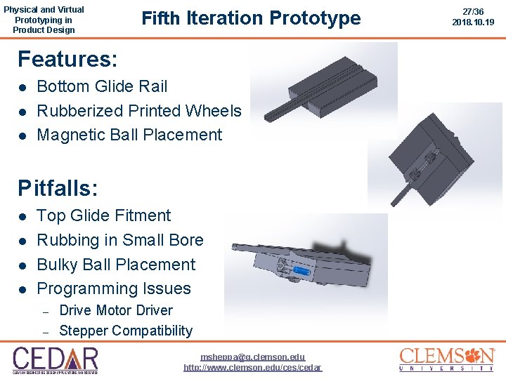 Physical and Virtual Prototyping in Product Design Fifth Iteration Prototype Features: l l l