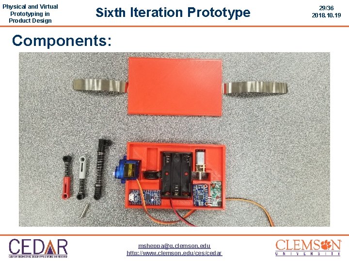 Physical and Virtual Prototyping in Product Design Sixth Iteration Prototype Components: msheppa@g. clemson. edu