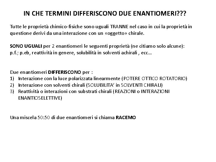 IN CHE TERMINI DIFFERISCONO DUE ENANTIOMERI? ? ? Tutte le proprietà chimico-fisiche sono uguali