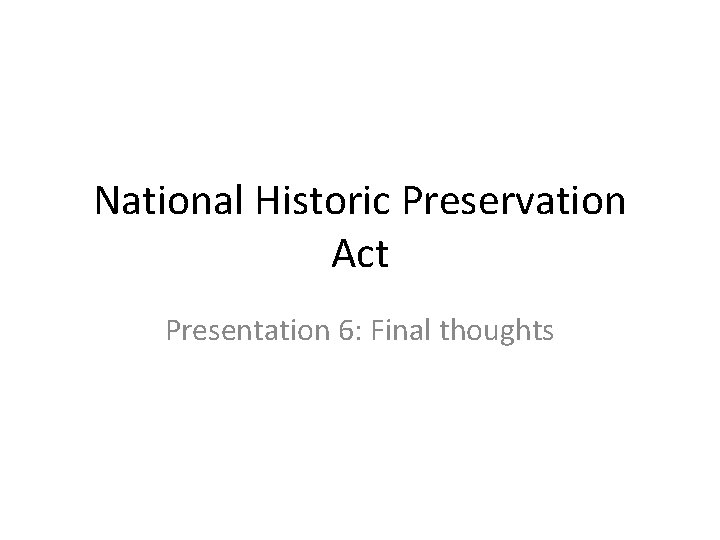 National Historic Preservation Act Presentation 6: Final thoughts 