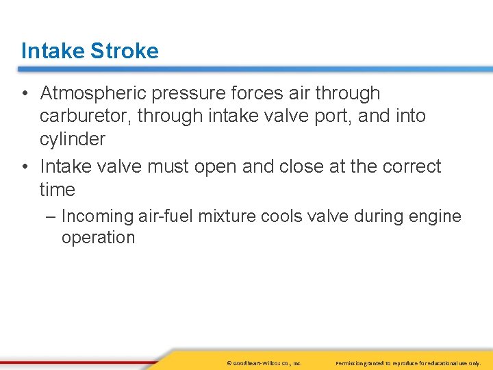 Intake Stroke • Atmospheric pressure forces air through carburetor, through intake valve port, and