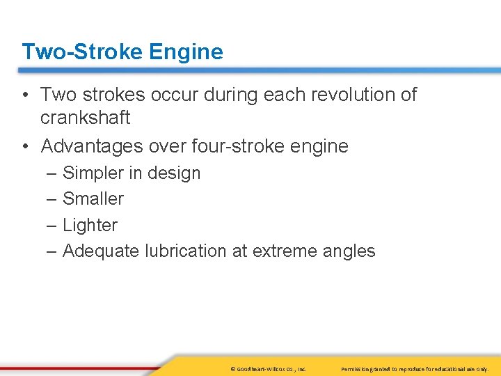 Two-Stroke Engine • Two strokes occur during each revolution of crankshaft • Advantages over