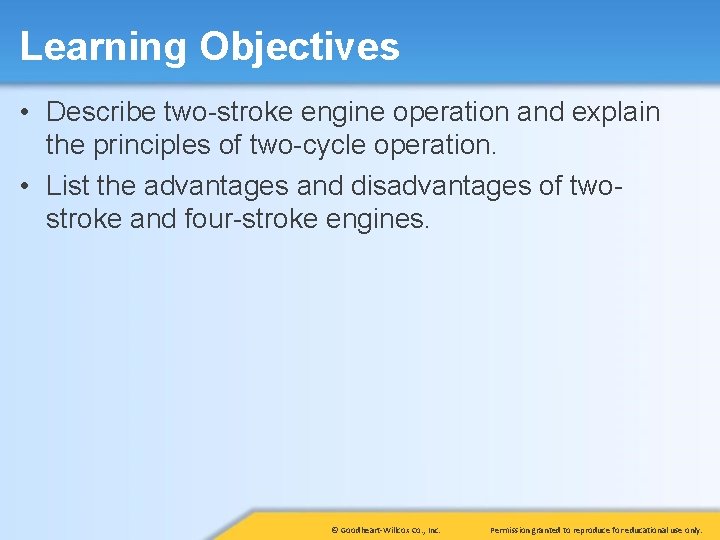 Learning Objectives • Describe two-stroke engine operation and explain the principles of two-cycle operation.