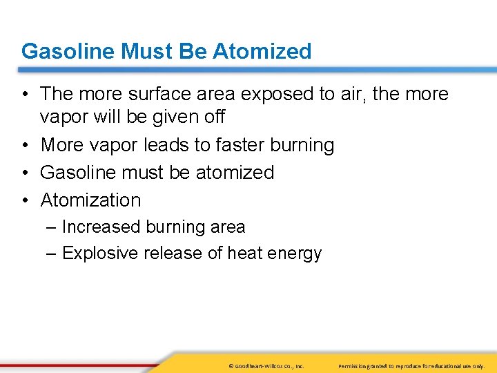 Gasoline Must Be Atomized • The more surface area exposed to air, the more